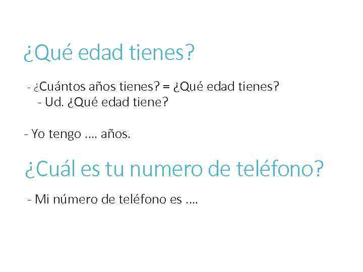¿Qué edad tienes? - ¿Cuántos años tienes? = ¿Qué edad tienes? - Ud. ¿Qué