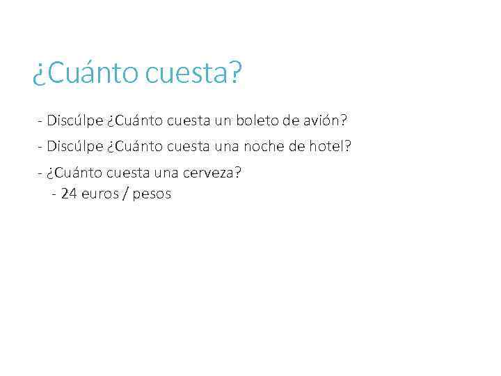 ¿Cuánto cuesta? - Discúlpe ¿Cuánto cuesta un boleto de avión? - Discúlpe ¿Cuánto cuesta