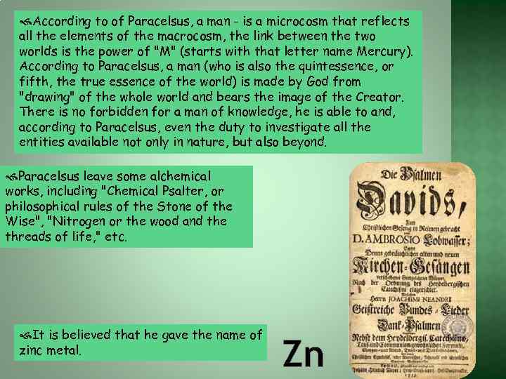  According to of Paracelsus, a man - is a microcosm that reflects all