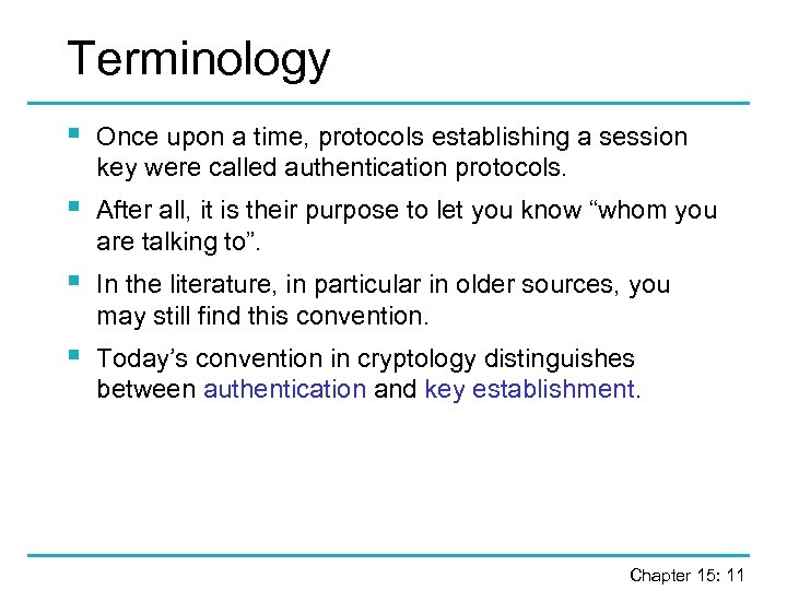 Terminology § Once upon a time, protocols establishing a session key were called authentication