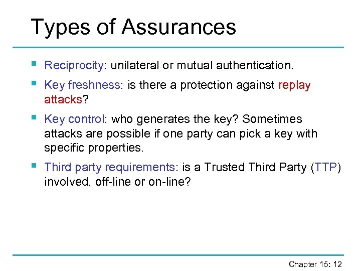 Types of Assurances § § Reciprocity: unilateral or mutual authentication. § Key control: who