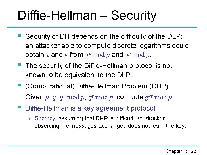 Diffie-Hellman – Security § Security of DH depends on the difficulty of the DLP: