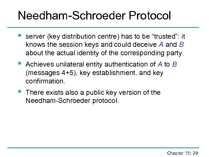 Needham-Schroeder Protocol § server (key distribution centre) has to be “trusted”: it knows the