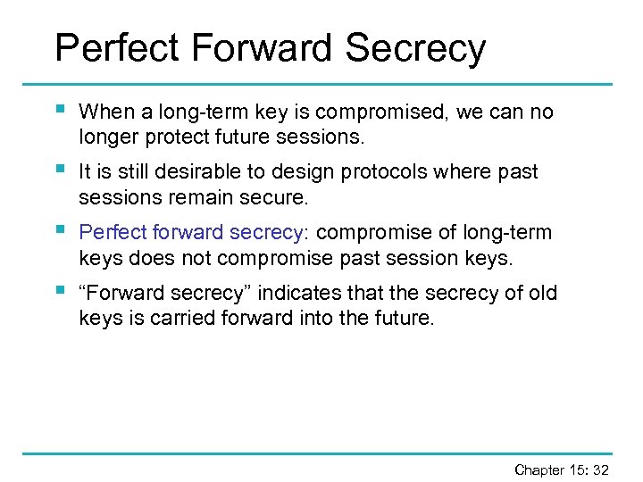 Perfect Forward Secrecy § When a long-term key is compromised, we can no longer