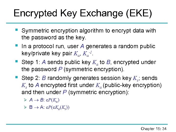 Encrypted Key Exchange (EKE) § § Symmetric encryption algorithm to encrypt data with the