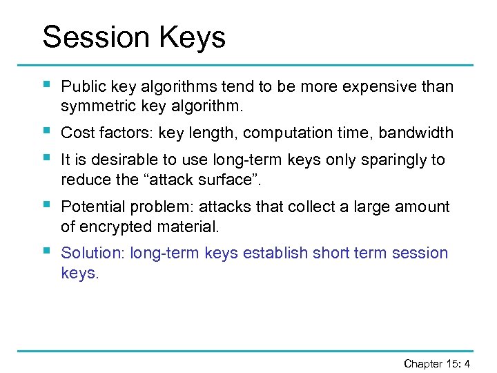 Session Keys § Public key algorithms tend to be more expensive than symmetric key