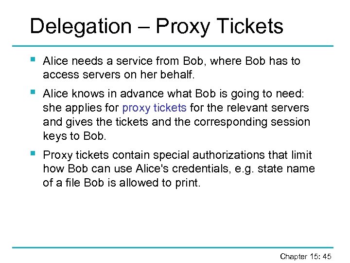 Delegation – Proxy Tickets § Alice needs a service from Bob, where Bob has