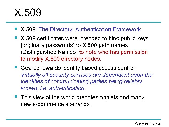 X. 509 § § X. 509: The Directory: Authentication Framework § Geared towards identity
