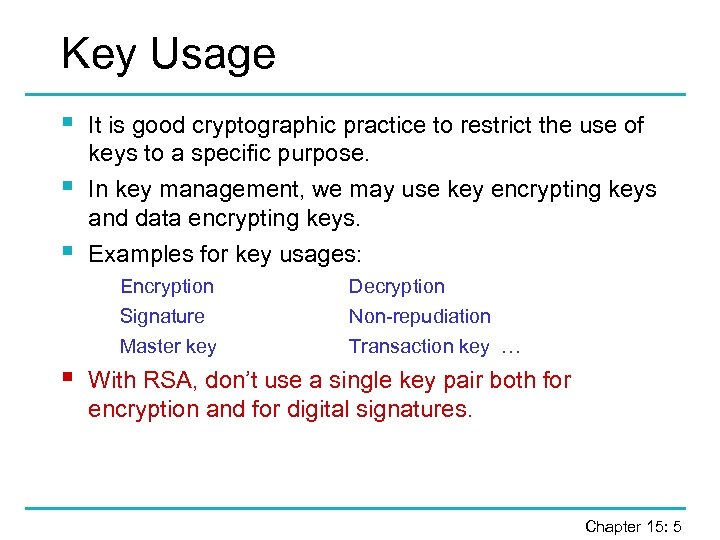 Key Usage § § § It is good cryptographic practice to restrict the use