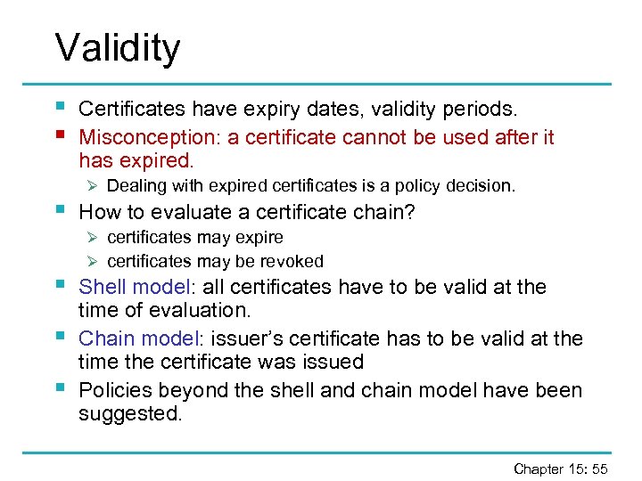 Validity § § § Certificates have expiry dates, validity periods. Misconception: a certificate cannot