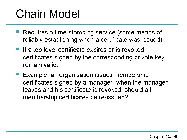 Chain Model § Requires a time-stamping service (some means of reliably establishing when a