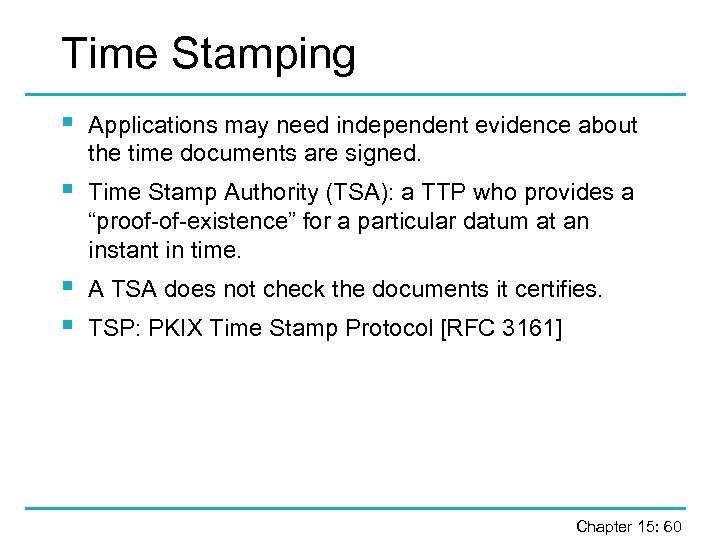 Time Stamping § Applications may need independent evidence about the time documents are signed.