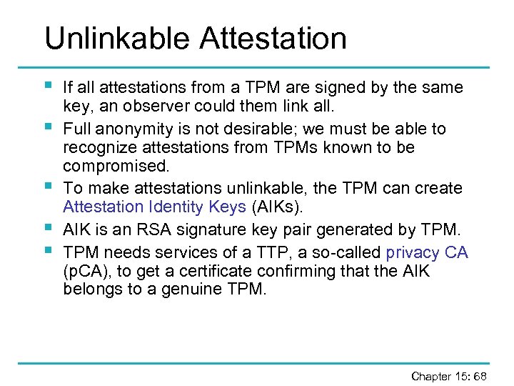 Unlinkable Attestation § § § If all attestations from a TPM are signed by