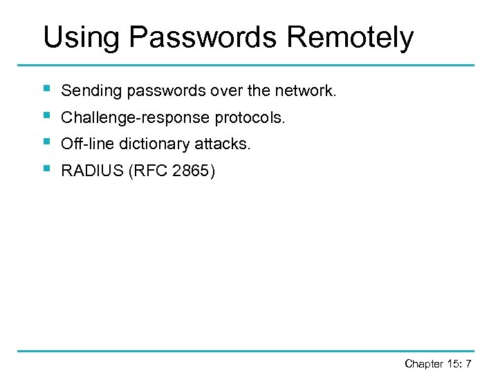 Using Passwords Remotely § § Sending passwords over the network. Challenge-response protocols. Off-line dictionary