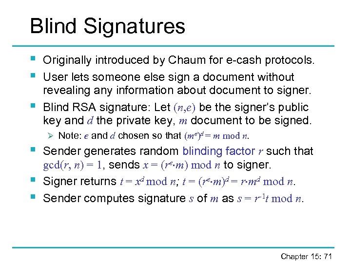 Blind Signatures § § § Originally introduced by Chaum for e-cash protocols. User lets