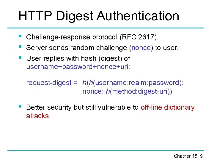 HTTP Digest Authentication § § § Challenge-response protocol (RFC 2617). Server sends random challenge
