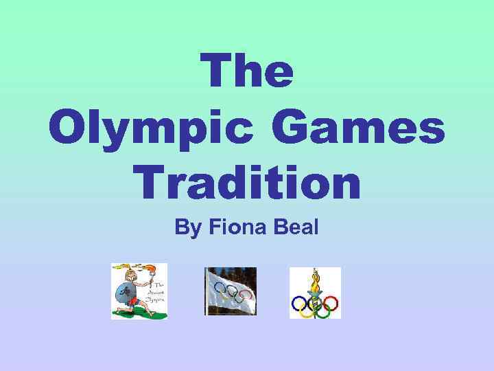 The Olympic Games Tradition By Fiona Beal 