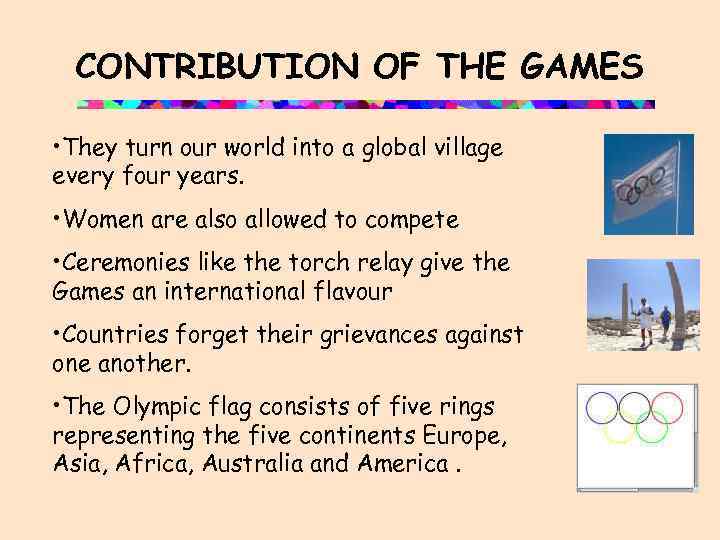 CONTRIBUTION OF THE GAMES • They turn our world into a global village every