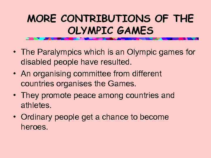 MORE CONTRIBUTIONS OF THE OLYMPIC GAMES • The Paralympics which is an Olympic games