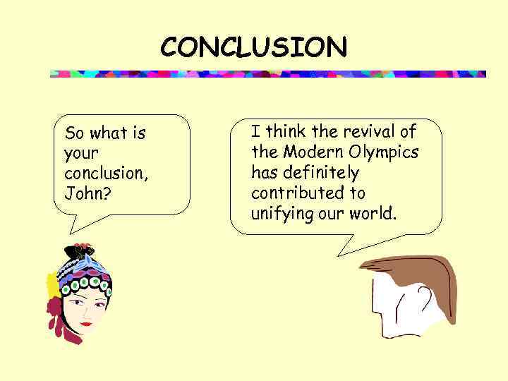 CONCLUSION So what is your conclusion, John? I think the revival of the Modern