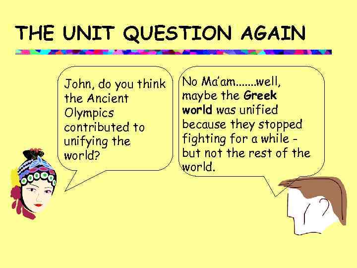 THE UNIT QUESTION AGAIN John, do you think the Ancient Olympics contributed to unifying