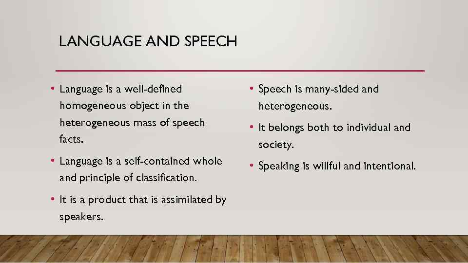 LANGUAGE AND SPEECH • Language is a well-defined homogeneous object in the heterogeneous mass