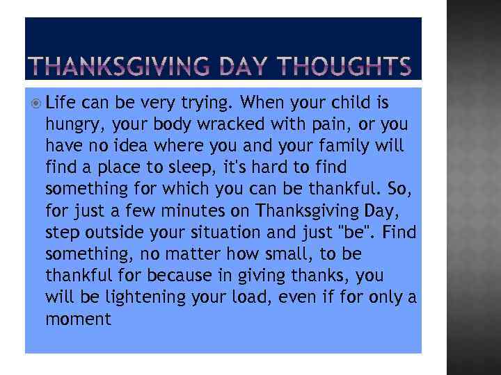  Life can be very trying. When your child is hungry, your body wracked