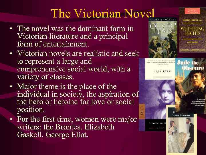 The Victorian Novel • The novel was the dominant form in Victorian literature and