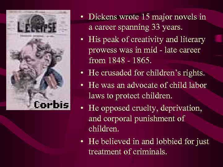  • Dickens wrote 15 major novels in a career spanning 33 years. •