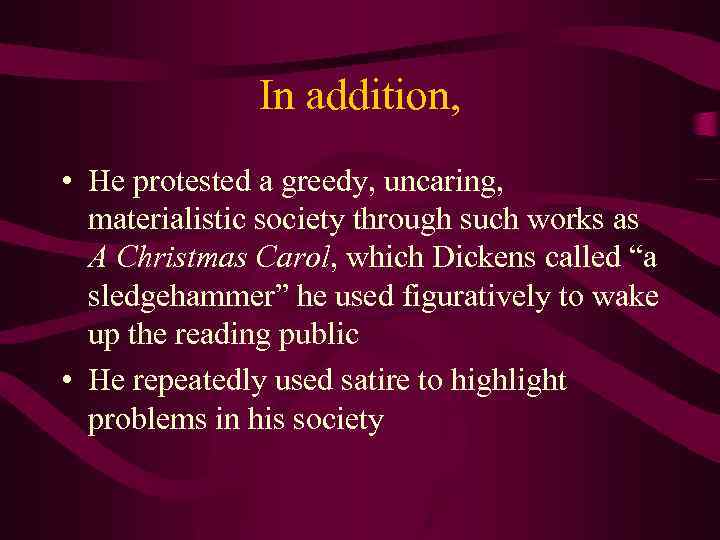 In addition, • He protested a greedy, uncaring, materialistic society through such works as