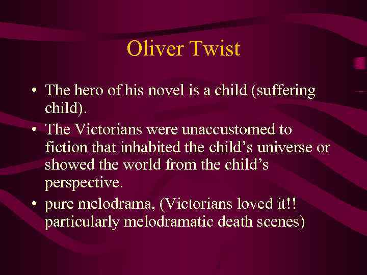 Oliver Twist • The hero of his novel is a child (suffering child). •