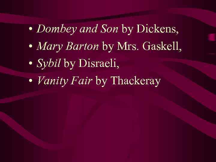  • • Dombey and Son by Dickens, Mary Barton by Mrs. Gaskell, Sybil