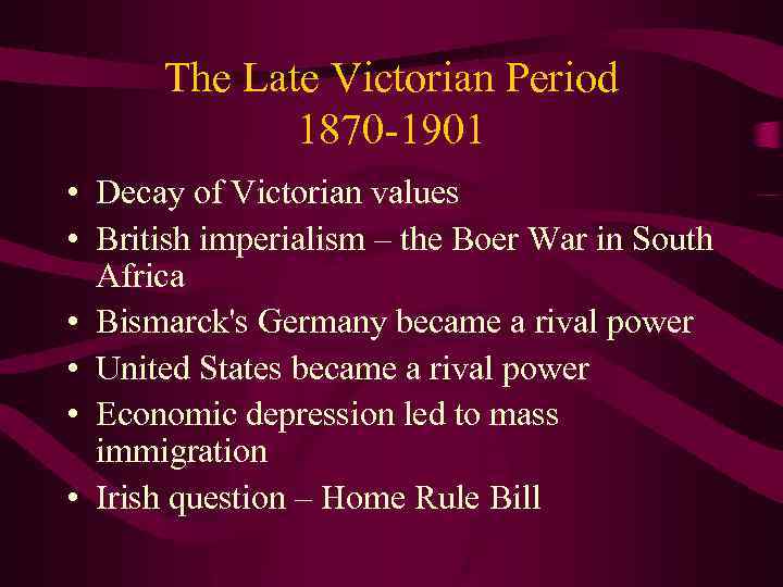 The Late Victorian Period 1870 -1901 • Decay of Victorian values • British imperialism