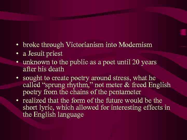  • broke through Victorianism into Modernism • a Jesuit priest • unknown to