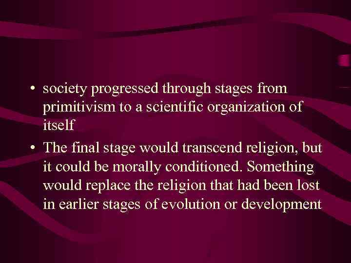  • society progressed through stages from primitivism to a scientific organization of itself