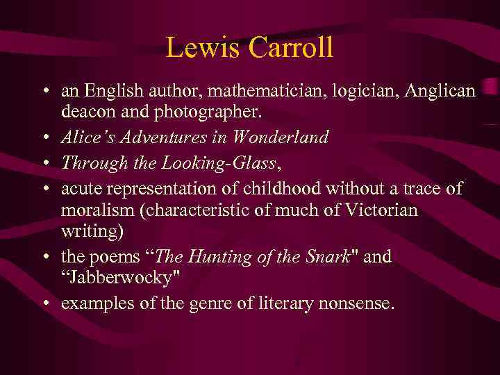 Lewis Carroll • an English author, mathematician, logician, Anglican deacon and photographer. • Alice’s