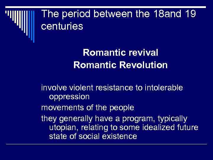 The period between the 18 and 19 centuries Romantic revival Romantic Revolution involve violent