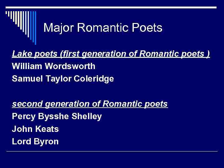 Major Romantic Poets Lake poets (first generation of Romantic poets ) William Wordsworth Samuel