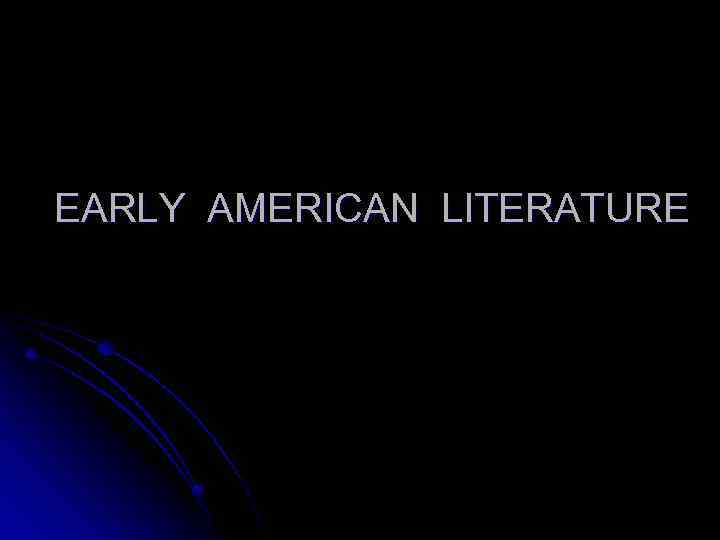 EARLY AMERICAN LITERATURE 