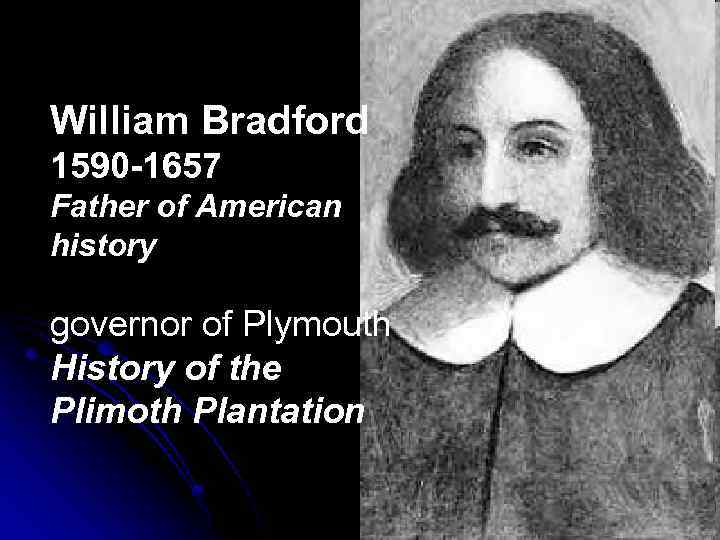 William Bradford 1590 -1657 Father of American history governor of Plymouth History of the
