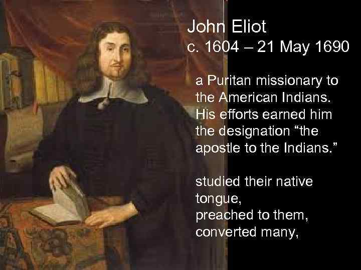 John Eliot c. 1604 – 21 May 1690 a Puritan missionary to the American