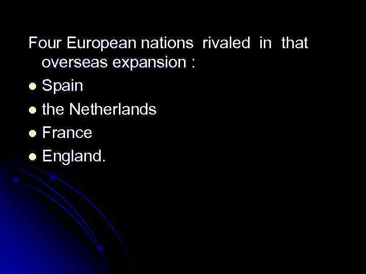 Four European nations rivaled in that overseas expansion : l Spain l the Netherlands
