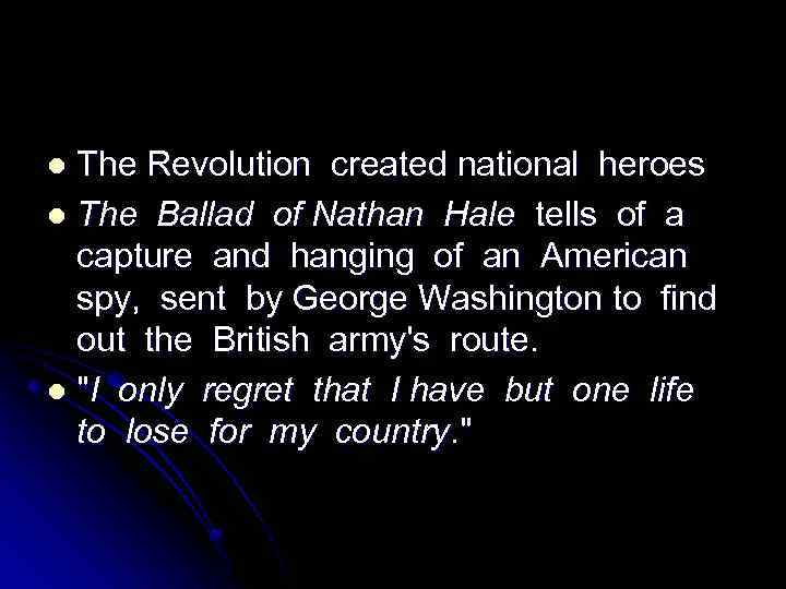 The Revolution created national heroes l The Ballad of Nathan Hale tells of a