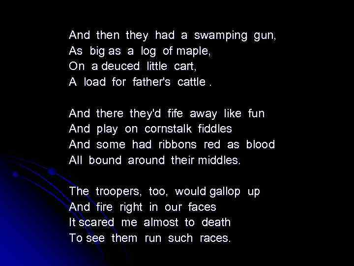 And then they had a swamping gun, As big as a log of maple,