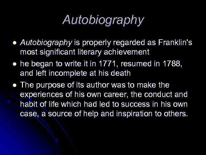 Autobiography l l l Autobiography is properly regarded as Franklin's most significant literary achievement
