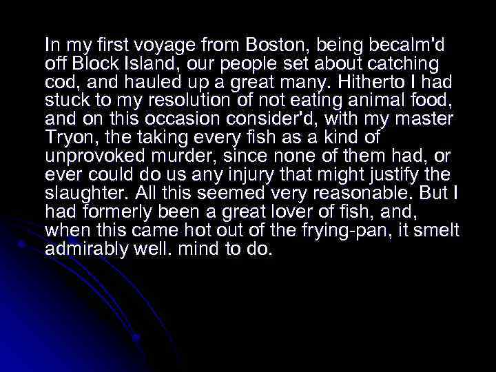 In my first voyage from Boston, being becalm'd off Block Island, our people set
