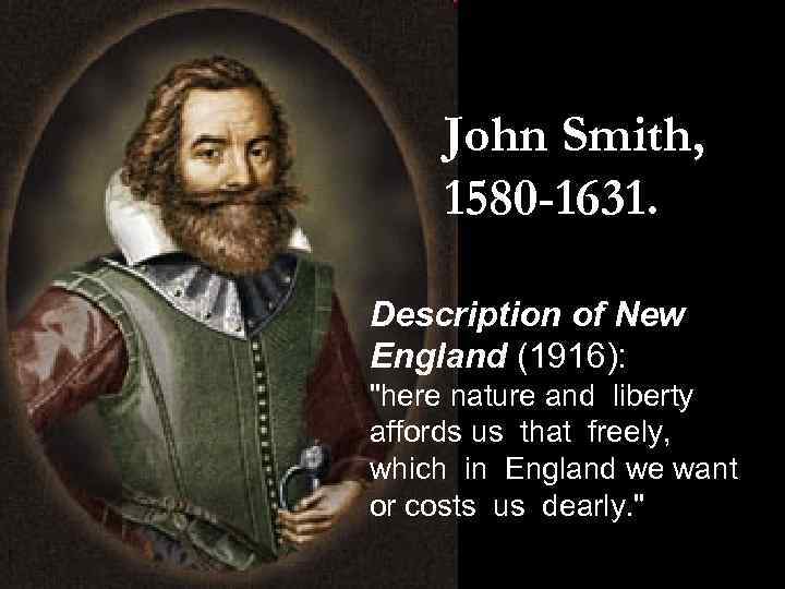 John Smith, 1580 -1631. Description of New England (1916): 