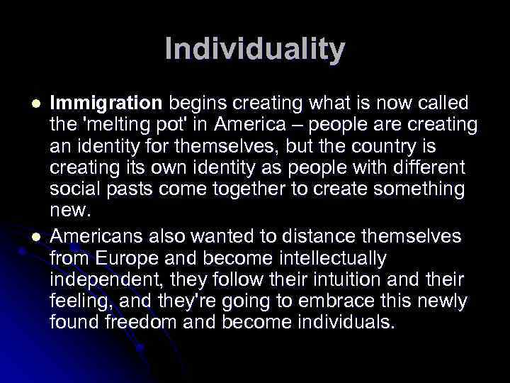 Individuality l l Immigration begins creating what is now called the 'melting pot' in