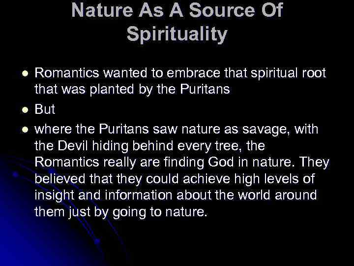 Nature As A Source Of Spirituality l l l Romantics wanted to embrace that