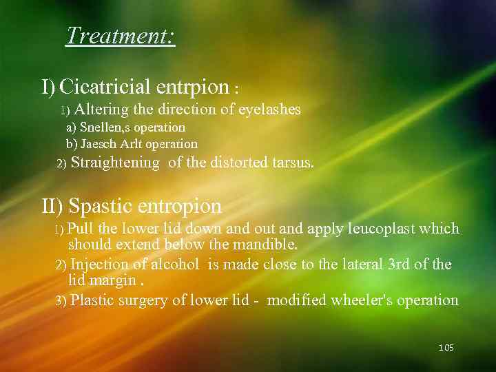 Treatment: I) Cicatricial entrpion : 1) Altering the direction of eyelashes a) Snellen, s